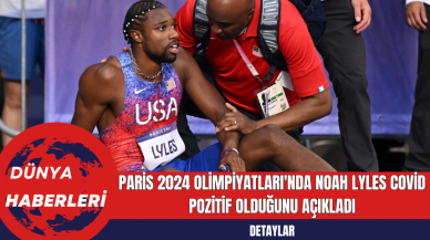 Paris 2024 Olimpiyatları'nda Noah Lyles Covid Pozitif Olduğunu Açıkladı