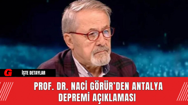 Prof. Dr. Naci Görür’den Antalya Depremi Açıklaması