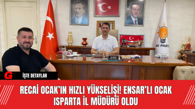 Recai Ocak’ın hızlı yükselişi! ENSAR’lı Ocak Isparta İl Müdürü Oldu