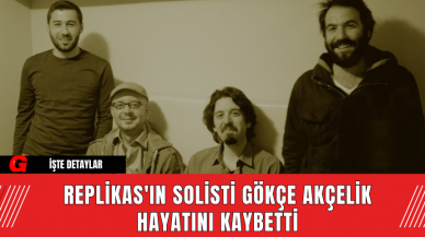 Replikas'ın Solisti Gökçe Akçelik Hayatını Kaybetti