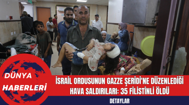 İsrail Ordusunun Gazze Şeridi'ne Düzenlediği Hava Saldırıları: 35 Filistinli Öldü