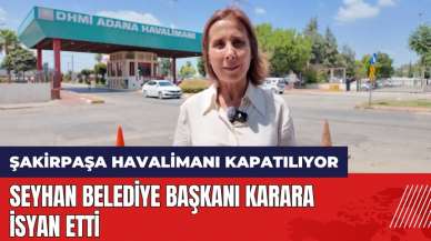 Şakirpaşa Havalimanı kapatılıyor! Seyhan Belediye Başkanı karara isyan etti