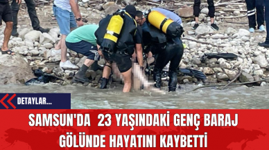 Samsun'da  23 Yaşındaki Genç Baraj Gölünde Hayatını Kaybetti