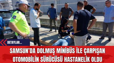 Samsun’da Dolmuş Minibüs ile Çarpışan Otomobilin Sürücüsü Hastanelik Oldu