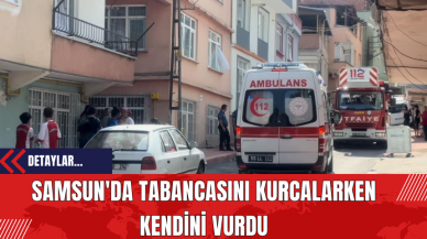 Samsun'da Tabancasını Kurcalarken Kendini Vurdu