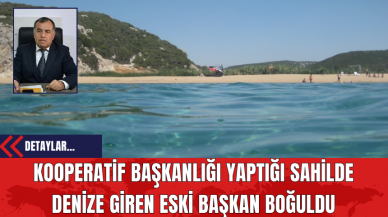 Kooperatif Başkanlığı Yaptığı Sahilde Denize Giren Eski Başkan Boğuldu