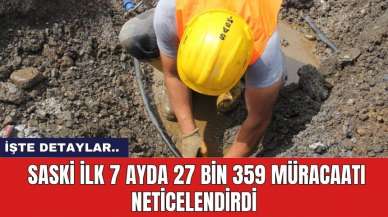 SASKİ ilk 7 Ayda 27 Bin 359 Müracaatı Neticelendirdi