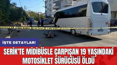 Serik'te midibüsle çarpışan 19 yaşındaki motosiklet sürücüsü öldü