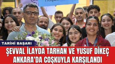 Şevval İlayda Tarhan ve Yusuf Dikeç Ankara'da coşkuyla karşılandı