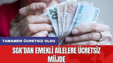 SGK’dan emekli ailelere ücretsiz müjde: Tamamen ücretsiz oldu