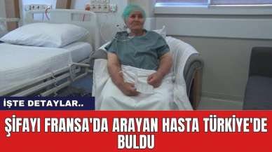 Şifayı Fransa'da Arayan Hasta Türkiye'de Buldu