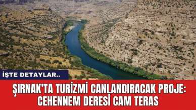 Şırnak'ta Turizmi Canlandıracak Proje: Cehennem Deresi Cam Teras