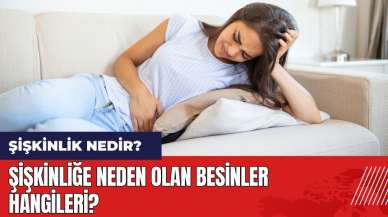 Şişkinlik nedir? Şişkinliğe neden olan besinler hangileri?