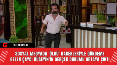 Sosyal Medyada 'Öldü' Haberleriyle Gündeme Gelen Çaycı Hüseyin'in Gerçek Durumu Ortaya Çıktı