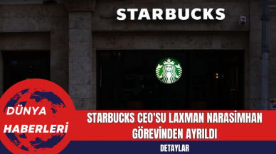 Starbucks CEO'su Laxman Narasimhan Görevinden Ayrıldı