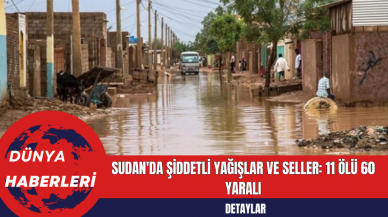 Sudan'da Şiddetli Yağışlar ve Seller: 11 Ölü 60 Yaralı