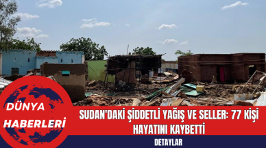 Sudan'daki Şiddetli Yağış ve Seller: 77 Kişi Hayatını Kaybetti