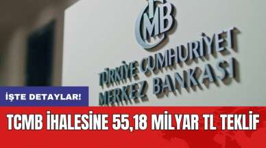 TCMB ihalesine 55,18 milyar TL teklif