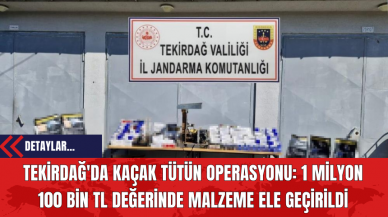 Tekirdağ'da Kaçak Tütün Operasyonu: 1 Milyon 100 Bin TL Değerinde Malzeme Ele Geçirildi