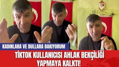 Tiktok kullanıcısı ahlak bekçiliği yapmaya kalktı! Kadınlara ve dullara bakıyorum