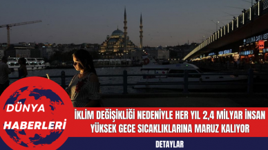 İklim Değişikliği Nedeniyle Her Yıl 2,4 Milyar İnsan Yüksek Gece Sıcaklıklarına Maruz Kalıyor