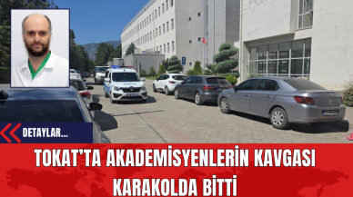 Tokat’ta Akademisyenlerin Kavgası Karakolda Bitti