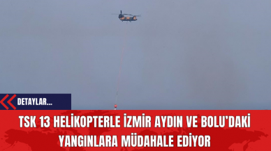 TSK 13 Helikopterle İzmir Aydın ve Bolu’daki Yangınlara Müdahale Ediyor