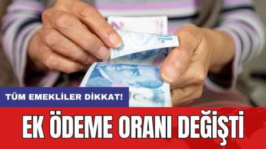 Tüm emekliler dikkat! Ek ödeme oranı değişti