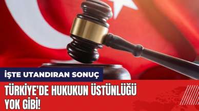 Türkiye'de hukukun üstünlüğü yok gibi! İşte utandıran sonuç