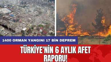 Türkiye'nin 6 aylık afet raporu: 1400 orman yangını 17 bin deprem