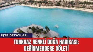 Turkuaz Renkli Doğa Harikası: Değirmendere Göleti