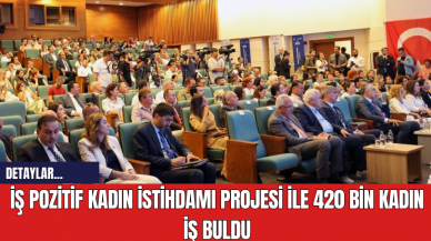 İş Pozitif Kadın İstihdamı Projesi İle 420 Bin Kadın İş Buldu