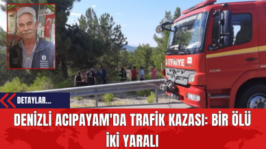 Denizli Acıpayam'da Trafik Kazası: Bir Ölü İki Yaralı