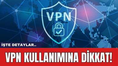 VPN Kullanımına Dikkat!