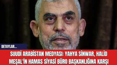 Suudi Arabistan Medyası: Yahya Sinwar, Halid Meşal'in Hamas Siyasi Büro Başkanlığına Karşı