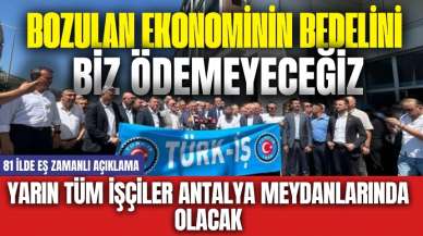 Yarın tüm işçiler Antalya meydanlarında olacak