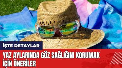 Yaz aylarında göz sağlığını korumak için öneriler