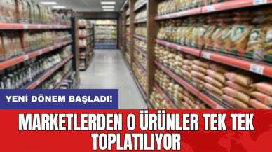 Yeni dönem başladı: Marketlerden o ürünler tek tek toplatılıyor