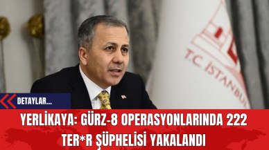 Yerlikaya: Gürz-8 Operasyonlarında 222 Ter*r Şüphelisi Yakalandı