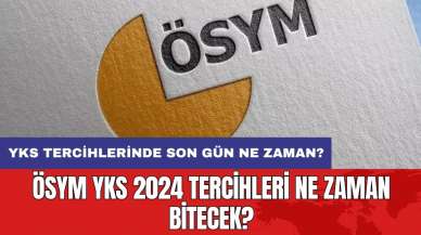 YKS tercihlerinde son gün ne zaman? ÖSYM YKS 2024 tercihleri ne zaman bitecek?