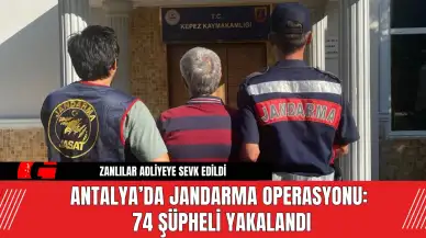 Antalya’da Jandarma Operasyonu: 74 Şüpheli Yakalandı