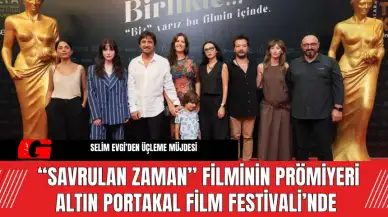 “Savrulan Zaman” Filminin Prömiyeri Altın Portakal Film Festivali’nde