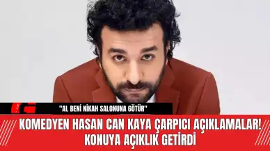 Komedyen Hasan Can Kaya Çarpıcı Açıklamalar! Konuya Açıklık Getirdi