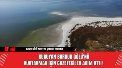 Kuruyan Burdur Gölü'nü Kurtarmak İçin Gazeteciler Adım Attı!