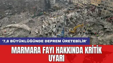 Marmara fayı hakkında kritik uyarı: 7,8 büyüklüğünde deprem üretebilir