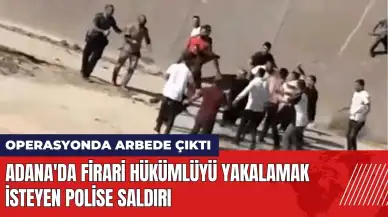 Adana'da firari hükümlüyü yakalamak isteyen polise saldırı