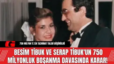 Besim Tibuk ve Serap Tibuk'un 750 Milyonluk Boşanma Davasında Karar!