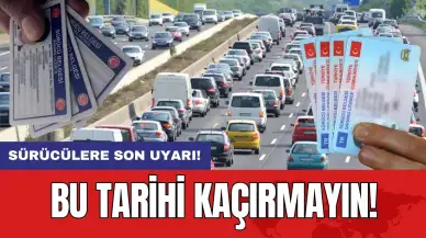 Sürücülere son uyarı! Bu tarihi kaçırmayın