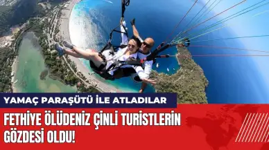 Fethiye Ölüdeniz Çinli turistlerin yeni gözdesi oldu!