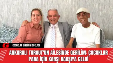 Ankaralı Turgut'un Ailesinde Gerilim: Çocuklar Para İçin Karşı Karşıya Geldi